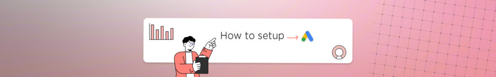 How to set up Google Ads campaigns